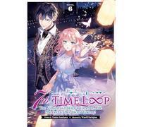 7th Time Loop: The Villainess Enjoys a Carefree Life Married to Her Worst Enemy! (Light Novel) Vol. 6