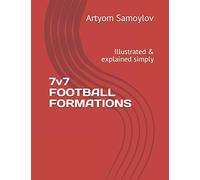 7v7 FOOTBALL FORMATIONS: Illustrated & explained simply (Volume)