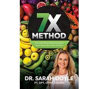 7X Method: The Truth About Food & Your Body That's Never Been Told Until Now