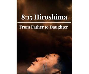 8:15 Hiroshima | From Father to Daughter