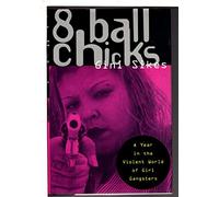 8 Ball Chicks: A Year in the Violent World of Girl Gangsters