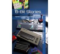 8 Bit Stories: Home Computing in 1980s Britain (Home computing in Britain)