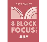 8-Block Focus System: July: Daily Guided Tool That Structures Productivity In 25-Minute Time Blocks
