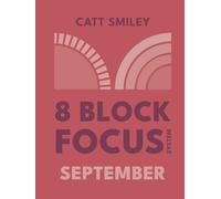 8-Block Focus System: September: Daily Guided Tool That Structures Productivity In 25-Minute Time Blocks (8-Block Focus System, For Lifestyle Entrepreneurs)
