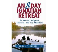 8 Day Ignatian Retreat for Priests, Religious, Deacons, and Lay Ministers, An