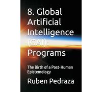 8. Global Artificial Intelligence (GAI): Programs: The Birth of a Post-Human Epistemology