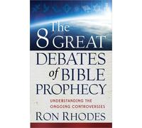 8 Great Debates Of Bible Prophecy, The: Understanding the Ongoing Controversies