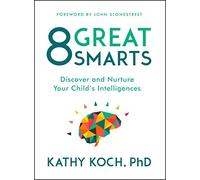 8 Great Smarts: Discover and Nurture Your Child's Intelligences