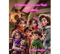 8 Histoires pour un Noël Inoubliable: Contes Magiques pour Émerveiller les Enfants