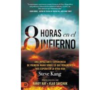 8 Horas en el Infierno: Una impactante experiencia de primera mano sobre lo que realmente nos espera en la otra vida (8 Hours in Hell): Una Impactante ... Nos Espera en el Más Allá (8 Hours in Hell)