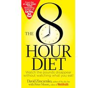 8-Hour Diet, The: Watch the Pounds Disappear Without Watching What You Eat!