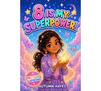 8 Is My Super Power!: Inspiring Stories, Positive Affirmations, and Fun Coloring Pages to Help 8-Year-Old Girls Build Courage, Resilience, and Self-Love (Her Superpower Series)