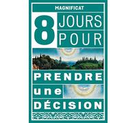 8 jours pour … prendre une décision: A l'école de la prière