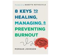 8 Keys to Healing, Managing, and Preventing Burnout by Morgan... - 9781324053880