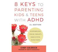 8 Keys to Parenting Kids & Teens with ADHD: Supporting Your Child's Executive Function