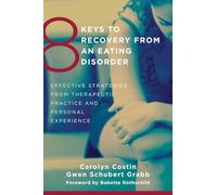 8 Keys to Recovery from an Eating Disorder: Effective Strategies from Therapeutic Practice and Personal Experience (8 Keys to Mental Health): 0