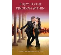 8 Keys To The Kingdom Within: Mastering Abundance, Embracing Change, Understanding Your Relationships, and More