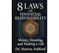8 Laws of Financial Responsibility (Principles for Purposeful Living)