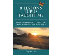 8 Lessons Lupus Taught Me: From Surviving to Thriving with Autoimmune Diseases