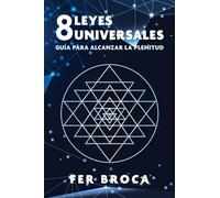 8 leyes universales : Guia para alcanzar la plenitud