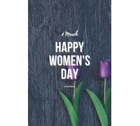 8 March Happy Women's Day Journal: March 8 Presents, International Womens Day 8 March Notebook, Happy Womens Day Notebook Positivity Diary