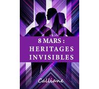 8 MARS : HERITAGES INVISIBLES: Ce que la liberté nous laisse à choisir (Les Jours qui nous décident)