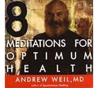 8 Meditations for Optimum Health by Andrew Weil (1997-03-25)