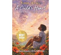 8 Min : 45 Seconds: A Child’s Heart - The Bailey Bullock Story (A.C.H.E. Series)