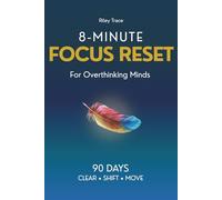 8-Minute Focus Reset: A Guided Journal for Overthinking, Mental Clutter, and One Small Next Step