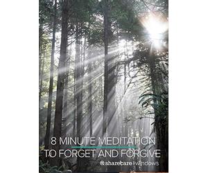 8 Minute Meditation to Forget and Forgive
