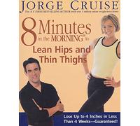 8 Minutes in the Morning to Lean Hips and Thin Thighs: Lose Up to 4 Inches in Less Than 4 Weeks---Guaranteed!