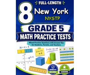 8 New York NYSTP Grade 5 Math Practice Tests: A eight-step adventure for New York Grade 5 thinkers