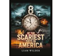 8 of the Scariest Days in America: From Natural Disasters to Tragic Attacks - Stories of Survival and Resilience (Legends, Scandals, and Power: ... Mysteries, and Power Struggles of Americ)