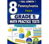 8 Pennsylvania PSSA Grade 5 Math Practice Tests: Seven chances to read carefully, solve smartly, and grow stronger