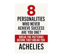 8 PERSONALITIES Who Never Achieve Success- Are You One?: Break the Patterns Before They Break You.: 3 (The Self-Transformation Series)