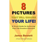 8 Pictures that Will Change Your Life: A Visual Guide for Achieving Your Full Creative Potential