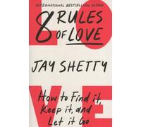 8 Rules of Love : How To Find It Keep It and Let It Go