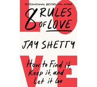 8 Rules of Love: How to Find it, Keep it, and Let it Go by Jay Shetty (English)