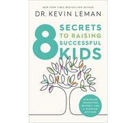 8 Secrets to Raising Successful Kids: Nurturing Character, Respect, and a Winning Attitude