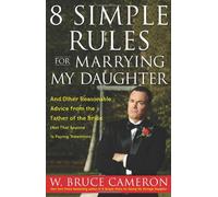8 Simple Rules for Marrying My Daughter: And Other Reasonable Advice from the Father of the Bride Not That Anyone Is Paying Attention