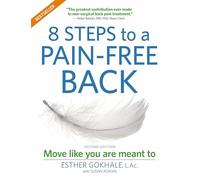 8 Steps to a Pain-Free Back: Natural Posture Solutions for Pain in the Back, Neck, Shoulder, Hip, Knee, and Foot (Second Edition)
