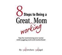 8 Steps to Being a Great Working Mom
