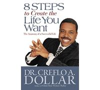 8 Steps to Create the Life You Want: The Anatomy of a Successful Life