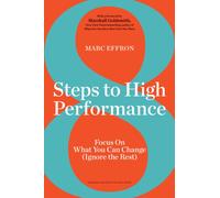 8 Steps to High Performance : Focus On What You Can Change (Ignore the Rest)
