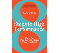 8 Steps to High Performance : Focus On What You Can Change (Ignore the Rest)