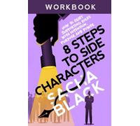 8 Steps to Side Characters: How to Craft Supporting Roles with Intention, Purpose, and Power Workbook (Better Writers Series)