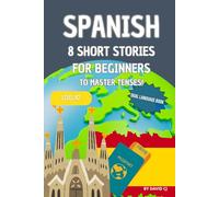 8 Stories in Spanish for Learners Level 1 - Dual Language Book: Fun and Entertaining Adventures in Spanish Designed to Learn and Practice th Main Tenses.