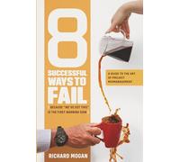 8 Successful Ways to Fail: A Guide to the Art of Project Mismanagement