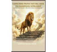 8 Unfiltered Truths That Will Make You Dangerously Intelligent: A Practical Guide to Machiavellian Intelligence