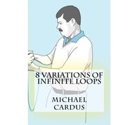 8 Variations of Infinite Loops: Volume 1